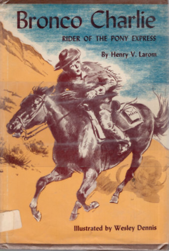 Bronco Charlie - Rider of the Pony Express.