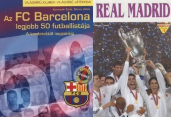 Kormanik Zsolt, Moncz Attila Dénes Tamás - 2 db könyv világhírű spanyol futballklubokról: Az FC Barcelona legjobb 50 futballistája - A kezdetektől napjainkig (Új, bővített, átdolgozott kiadás) + Real Madrid