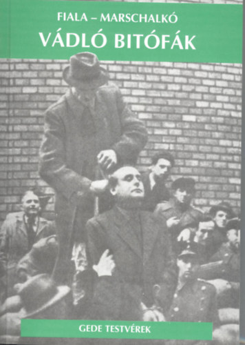 Fiala Ferenc - Marschalkó Lajos - Vádló bitófák (A magyar nemzet igazi sírásói)