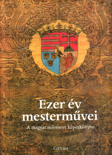 Murnyi Istvn  (szerk.) - Ezer v mestermvei - A magyar mvszet kpesknyve