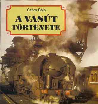 Czére Béla - A vasút története