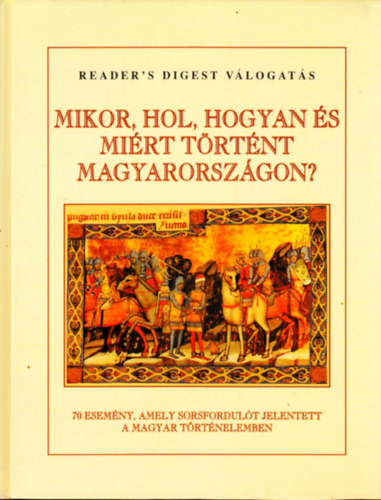 Reader's Digest Válogatás - Mikor, hol, hogyan és miért történt Magyarországon?