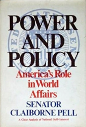Claiborne Pell - Power and Policy - America's Role in World Affairs