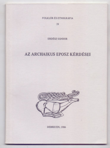 Erdsz Sndor - Az archaikus eposz krdsei (Folklr s etnogrfia)