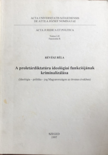 Rvsz Bla - A proletrdiktatra ideolgiai funkcijnak kriminalizlsa