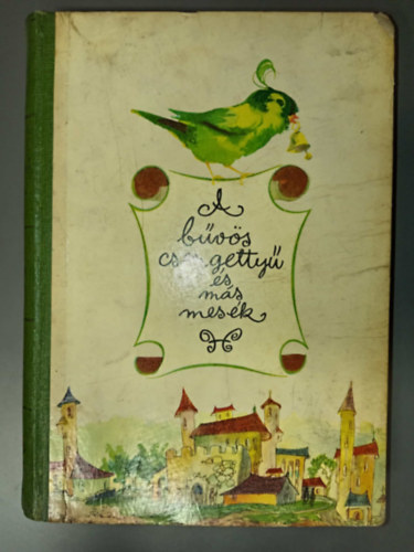 Bal�zs �va, J�kely Zolt�n, Mur�nyi-Kov�cs Endre, M�ndy Iv�n, Heinzelmann Emma  �cs Kat� (ill.), Sz�sz Endre (ill.) - A b�v�s csengetty� �s m�s mes�k (illusztr�lt kiad�s; Heinzelmann Emma �s Sz�sz Endre rajzaival)