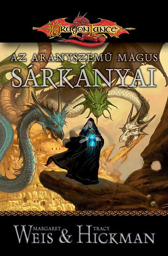 Margaret Weis - Tracy Hickman - Az aranyszemű mágus sárkányai - Elveszett Krónikák III. kötet (DragonLance)
