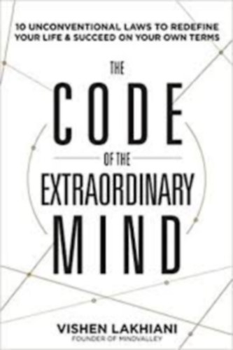 Vishen Lakhiani - The Code of the Extraordinary Mind: 10 Unconventional Laws to...
