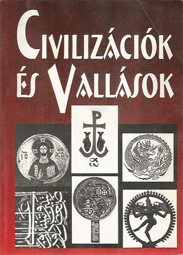 Dr.Steinbach Antal; Benkes Mihly  (szerk.) - Civilizcik s Vallsok - Szveggyjtemny a civilizcik sszehasonlt tanulmnyozshoz