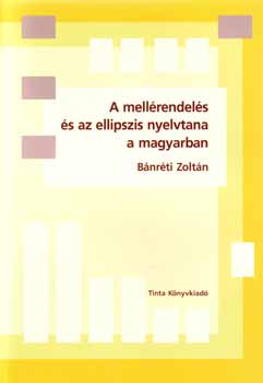 B�nr�ti Zolt�n - A mell�rendel�s �s az ellipszis nyelvtana a magyarban