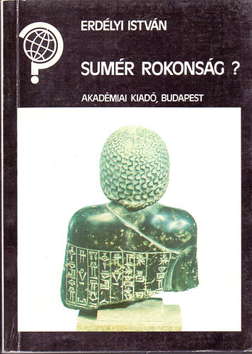Szerz Erdlyi Istvn Szerkeszt Barabs Jzsef Lektor Dr. Kalicz Nndor Dr. Veres Pter - Sumr rokonsg?      - A sumr - magyar nyelvrokonts elmlete haznkban - Bobula Ida kveti - Az emigrcis magyar "sumerolgia" kezdetei -  A puli s a sumrek