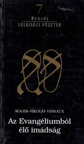 Roger-Nikolas Visseaux - Az evangéliumból élő imádság (Bencés Lelkiségi Füzetek 7.)