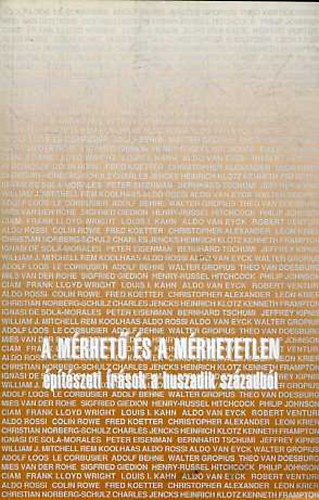 Ker�kgy�rt� B�la  (szerk.) - A m�rhet� �s a m�rhetetlen (�p�t�szeti �r�sok a huszadik sz�zadb�l)