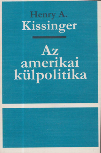 Henry A. Kissinger - Az amerikai külpolitika - számozott, zárt terjesztésű kiadvány