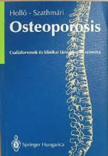 Holl�; Szathm�ri Botond - Osteoporosis - Csal�dorvosok �s klinikai t�rsszakm�k sz�m�ra