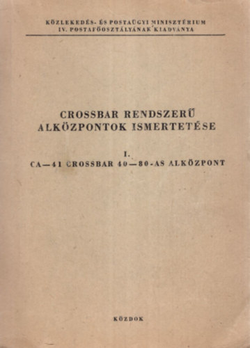 Bajcsi György Grondzsák János - Crossbar rendszerű alközpontok ismertetése I. ( CA-41 crossbar 40-80-as alközpont )