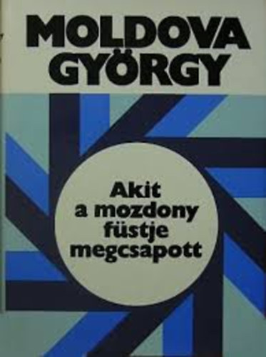 Moldova György - Akit a mozdony füstje megcsapott