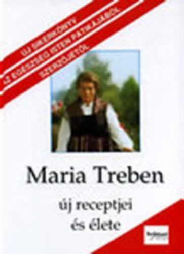 Kurt Treben (összeáll.); Elisabeth Mayr-Treben (összeáll.); Werner Treben (összeáll.) - Maria Treben új receptjei és élete