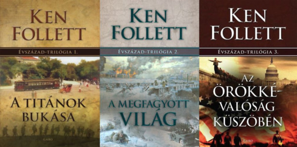 Ken Follett - vszzad-trilgia I-III. (Titnok buksa - A megfagyott vilg - Az rkkvalsg kszbn)