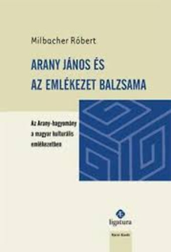 Milbacher Róbert - Arany János és az emlékezet balzsama