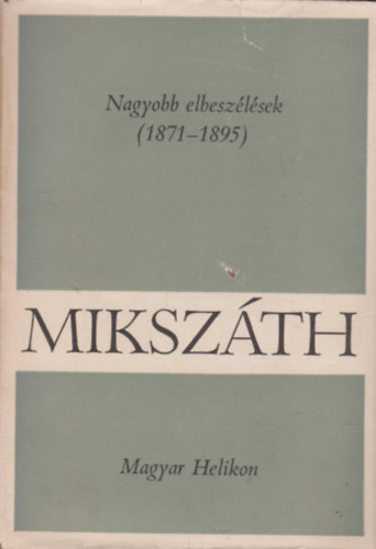 Mikszth Klmn - Nagyobb elbeszlsek (1871-1895)