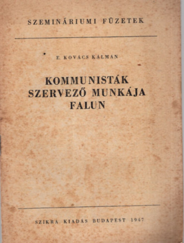 E. Kovcs Klmn - Kommunistk szervez munkja falun - Szeminriumi Fzetek