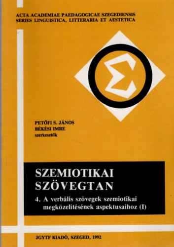 Petőfi-Békési szerk. - Szemiotikai szövegtan 4.: A verbális szövegek szemiotikai megközelítésének aspektusaihoz (I)