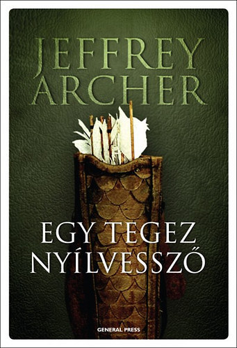 Jeffrey Archer - Egy tegez nylvessz - A Quiver Full of Arrows (Msodik kiads)
