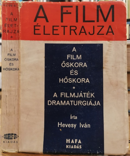 Hevesy Iván - A film életrajza (A film őskora és hőskora - A filmjáték dramaturgiája)