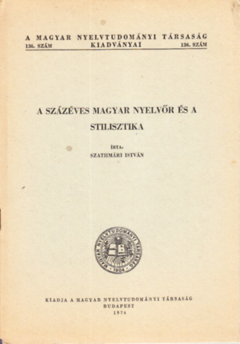 Szathmri Istvn - A szzves Magyar Nyelvr s a stilisztika (A Magyar Nyelvtudomnyi Trsasg kiadvnyei 136.)