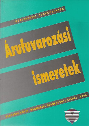 Dr. Tóth Lajos főszerk. - Árufuvarozási ismeretek - A közúti fuvarozási vállalkozások számára