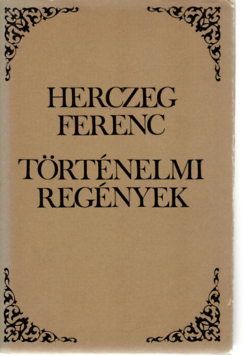 Szerz� Herczeg Ferenc Szerkeszt� Szentmih�lyi Szab� P�ter - T�rt�nelmi reg�nyek - (Pog�nyok-Az �let kapuja-A fogy� hold-A h�t sv�b)