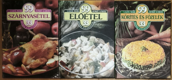 Hemző Károly Lajos Mari - 3db a 99... szakácskönyvből - 99 szárnyasétel 33 színes fotóval, 99 körítés és főzelék 33 színes fotóval, 99 előétel 33 színes fotóval