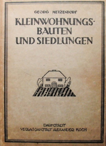Georg Metzendorf - Kleinwohnungsbauten und siedlungen