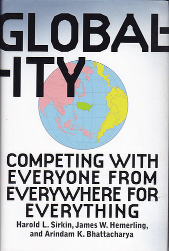 James W. Hemerling, Arindam Bhattacharya, John Butman Harold L. Sirkin - Globality: Competing with Everyone from Everywhere for Everything