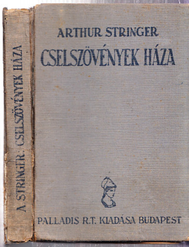 Arthur Stringer - Cselszvnyek hza (Kosryn Rz Lola fordtsa)