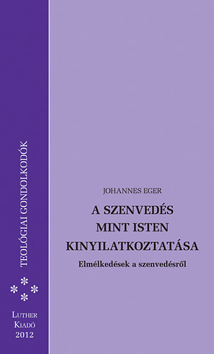 Johannes Eger - A szenveds mint Isten kinyilatkoztatsa