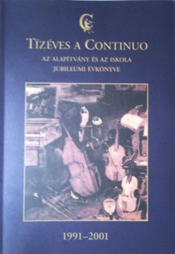 Fon Erzsbet  (szerk.) - Tzves a Continuo - Az alaptvny s az iskola jubileumi vknyve 1991-2001.