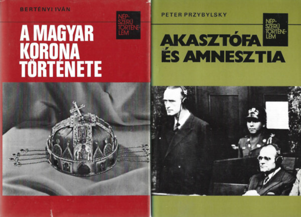 2 db Npszer Trtnelem, Bertnyi Ivn: A magyar korona trtnete, Peter Przybylsky: Akasztfa s amnesztia