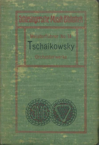 Peter Tschaikowsky - Peter Tschaikowsky's Orchesterwerke - Meisterführer Nr. 14.
