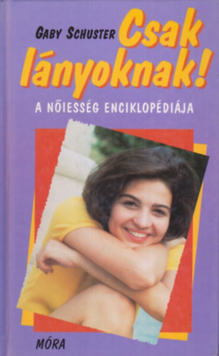 Gaby Schuster - Csak lányoknak! (a nőiesség enciklopédiája)