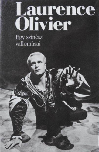 Laurence Olivier - Egy sz�n�sz vallom�sai