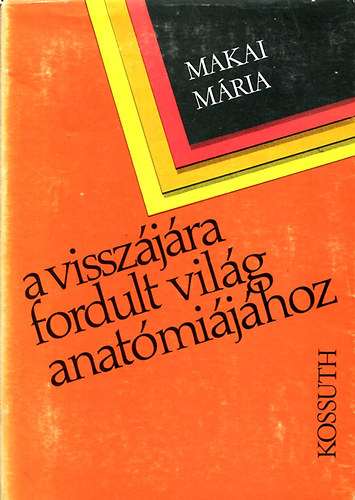 Makai M�ria - A vissz�j�ra fordult vil�g anat�mi�j�hoz