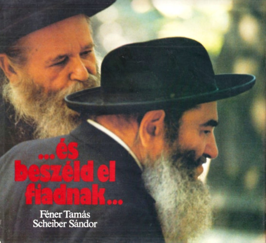 F�ner Tam�s-Scheiber S�ndor - ...�s besz�ld el fiadnak