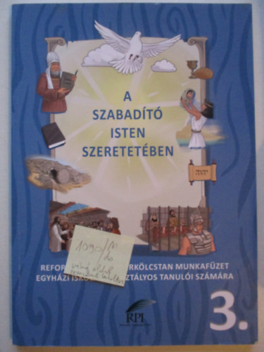 Szabn Lszl Lilla - A szabadt Isten szeretetben 3.  / Reformtus hit-s erklcstan munkafzet llami iskolk 3. osztlyos tanuli szmra