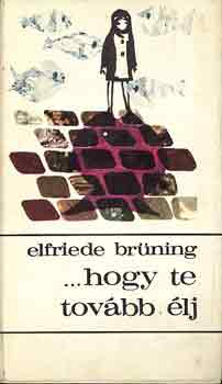 Elfride Brüning - ...hogy te tovább élj