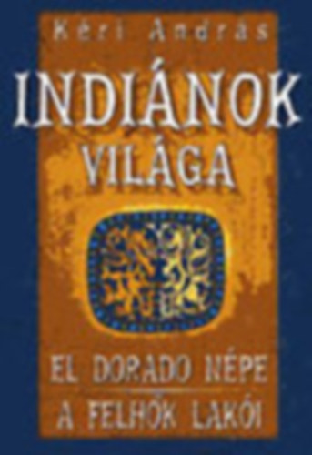 Kri Andrs - Indinok vilga: El Dorado npe - A felhk laki