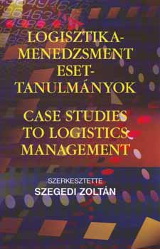 Szegedi Zoltn  (szerk.) - Logisztika-menedzsment esettanulmnyok