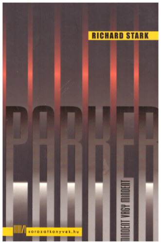 Richard Stark - Parker - Mindent vagy mindent