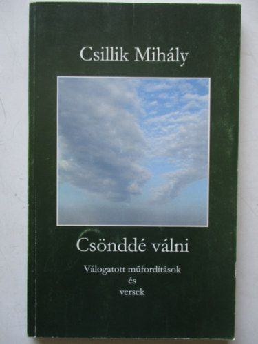 Csillik Mih�ly - Cs�ndd� v�lni (v�logatott m�ford�t�sok �s versek)